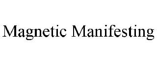 MAGNETIC MANIFESTING