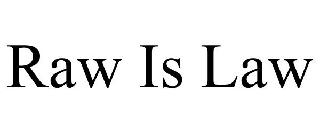 RAW IS LAW