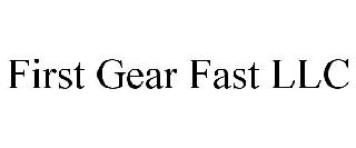 FIRST GEAR FAST LLC