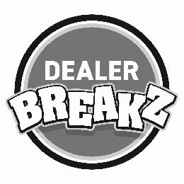 DEALER BREAKZ