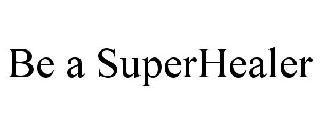 BE A SUPERHEALER