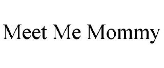 MEET ME MOMMY
