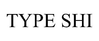 TYPE SHI