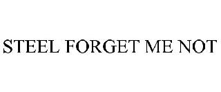 STEEL FORGET ME NOT
