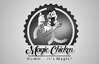 MC MAGIC CHICKEN HUMM...IT'S MAGIC!