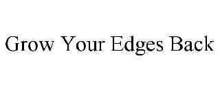 GROW YOUR EDGES BACK