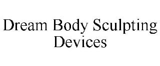 DREAM BODY SCULPTING DEVICES
