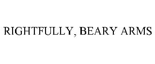 RIGHTFULLY, BEARY ARMS
