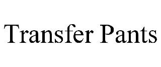 TRANSFER PANTS