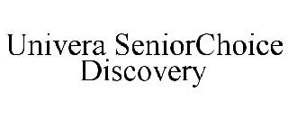 UNIVERA SENIORCHOICE DISCOVERY