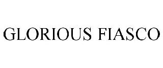 GLORIOUS FIASCO