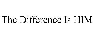 THE DIFFERENCE IS HIM