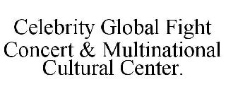 CELEBRITY GLOBAL FIGHT CONCERT & MULTINATIONAL CULTURAL CENTER.