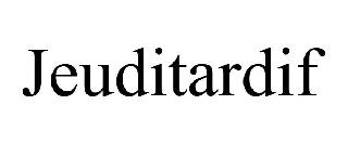 JEUDITARDIF