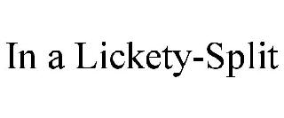 IN A LICKETY-SPLIT