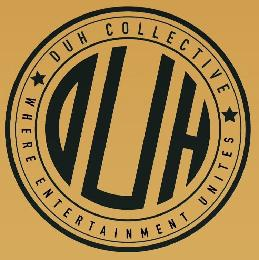 DUH COLLECTIVE WHERE ENTERTAINMENT UNITES DUH