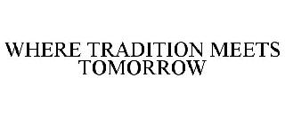 WHERE TRADITION MEETS TOMORROW