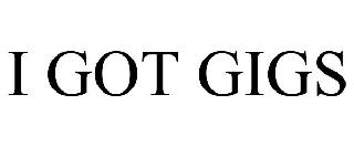 I GOT GIGS