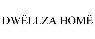 DWËLLZA HOMË