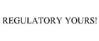 REGULATORY YOURS!