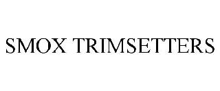 SMOX TRIMSETTERS