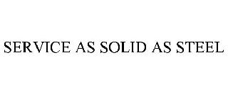 SERVICE AS SOLID AS STEEL