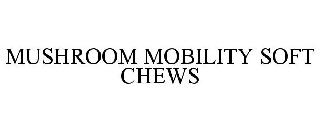 MUSHROOM MOBILITY SOFT CHEWS