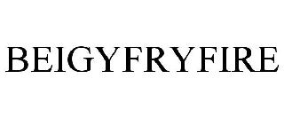 BEIGYFRYFIRE