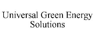 UNIVERSAL GREEN ENERGY SOLUTIONS