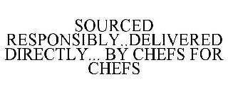 SOURCED RESPONSIBLY..DELIVERED DIRECTLY... BY CHEFS FOR CHEFS