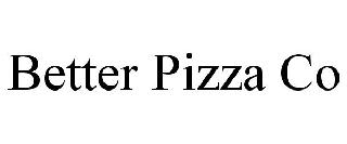 BETTER PIZZA CO