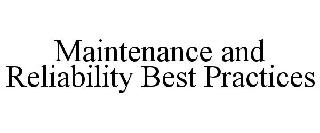 MAINTENANCE AND RELIABILITY BEST PRACTICES