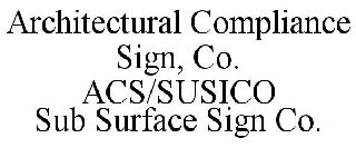 ARCHITECTURAL COMPLIANCE SIGN, CO. ACS/SUSICO SUB SURFACE SIGN CO.