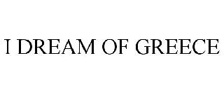 I DREAM OF GREECE