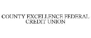 COUNTY EXCELLENCE FEDERAL CREDIT UNION