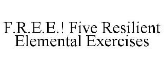 F.R.E.E.! FIVE RESILIENT ELEMENTAL EXERCISES