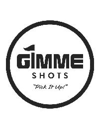 GIMME SHOTS 