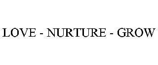 LOVE - NURTURE - GROW
