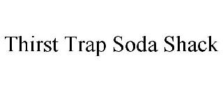 THIRST TRAP SODA SHACK