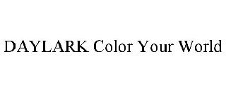 DAYLARK COLOR YOUR WORLD