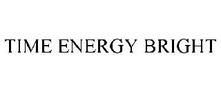TIME ENERGY BRIGHT
