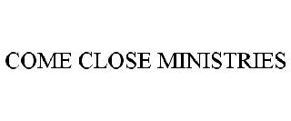 COMECLOSE MINISTRIES