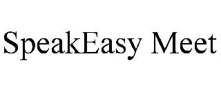 SPEAKEASY MEET