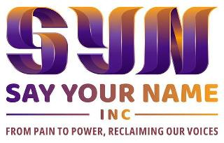 SYN SAY YOUR NAME INC FROM PAIN TO POWER, RECLAIMING OUR VOICES