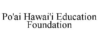 PO'AI HAWAI'I EDUCATION FOUNDATION