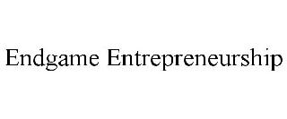 ENDGAME ENTREPRENEURSHIP