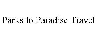 PARKS TO PARADISE TRAVEL