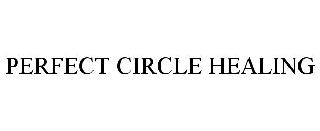 PERFECT CIRCLE HEALING