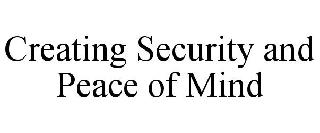 CREATING SECURITY AND PEACE OF MIND