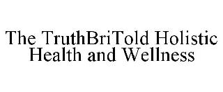 THE TRUTHBRITOLD HOLISTIC HEALTH AND WELLNESS